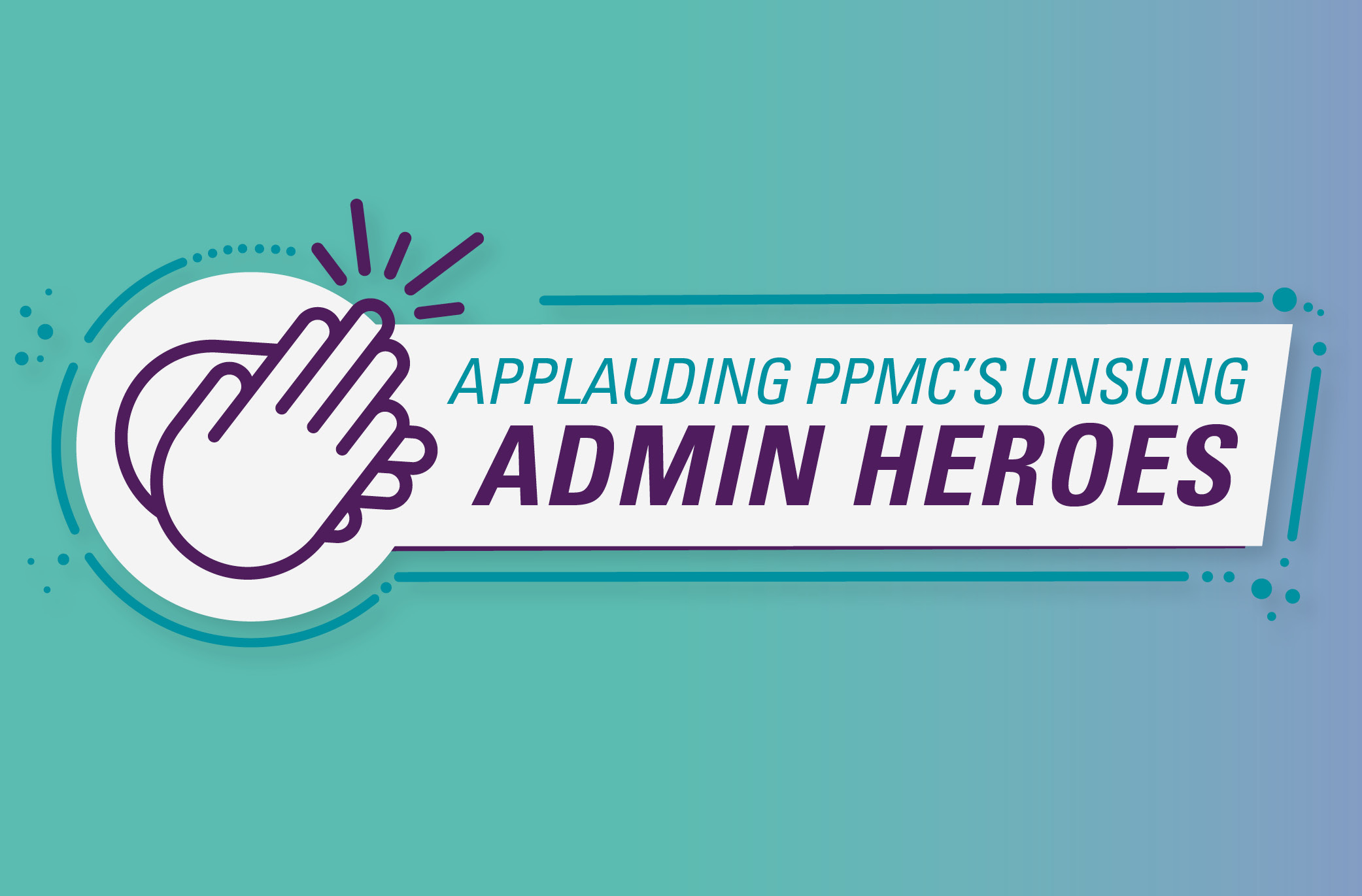 Applauding PPMC’s Unsung Admin Heroes
